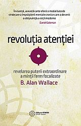 Revoluţia atenţiei  - revelarea puterii extraordinare a minţii ferm focalizate 