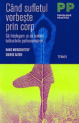 Când sufletul vorbeşte prin corp - să înțelegem şi să tratăm tulburările psihosomatice