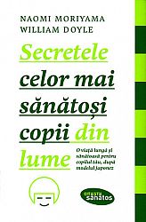 Secretele celor mai sănătoşi copii din lume  - o viață lungă şi sănătoasă pentru copilul tău, după modelul japonez 
