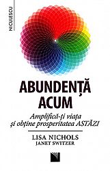 Abundenţă acum - amplifică-ţi viaţa şi obţine prosperitatea ASTĂZI