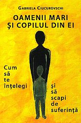 Oamenii mari şi copilul din ei  - cum să te înţelegi şi să scapi de suferinţă 