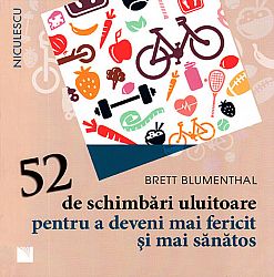 52 de schimbări uluitoare pentru a deveni mai fericit şi mai sănătos 