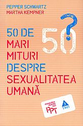 50 de mari mituri despre sexualitatea umană 
