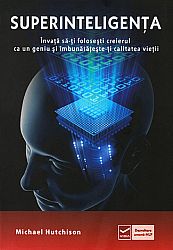 Superinteligenţa  - învaţă să-ţi foloseşti creierul ca un geniu şi îmbunătăteşte-ţi calitatea vieţii 