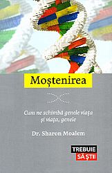 Moştenirea  - cum ne schimbă genele viaţa şi viaţa, genele 