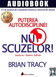 Nu scuzelor! - CD  - puterea autodsciplinei - 21 de moduri de a dobândi fericirea şi susccesul de durată - MP3 cu durata de 8:41 ore 