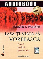 Lasă-ţi viaţa să vorbească! - CD  - cum să asculți de glasul vocației - MP3 cu durata: 3:43 ore 