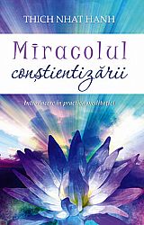 Miracolul conştientizării  - introducere în practica meditaţiei 
