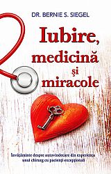 Iubire, medicină şi miracole  - învăţăminte despre autovindecare din experienţa unui chirurg cu pacienţi excepţionali 