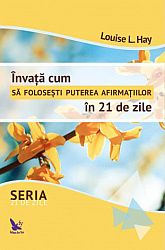 Învaţă cum să foloseşti puterea afirmaţiilor în 21 de zile 