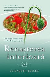 Renaşterea interioară  - cum ne pot vindeca inima marile suferinţe şi încercări 