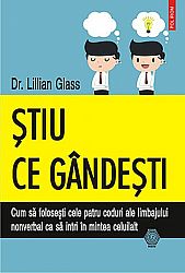Ştiu ce gândeşti  - cum să folosesti cele patru coduri ale limbajului nonverbal ca să intri in mintea celuilalt 