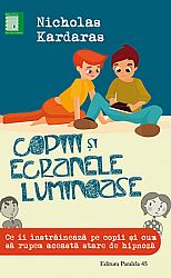 Copiii şi ecranele luminoase  - ce îi înstrăinează pe copii şi cum să rupem această stare de hipnoză 