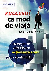Succesul ca mod de viaţă  - trezeşte-te din visare, acţionează acum, preia controlul! 