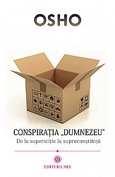 Conspiraţia Dumnezeu  - de la superstiţie la supraconştiinţă 