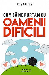 Cum să ne purtăm cu oamenii dificili 