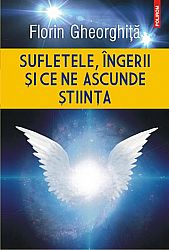 Sufletele, îngerii şi ce ne ascunde ştiinţa 