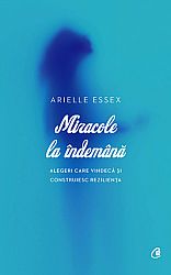 Miracole la îndemână  - alegeri care vindecă şi construiesc rezilienţa 