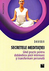 Secretele meditaţiei  - ghid practic pentru dobândirea păcii interioare şi transformare personală 