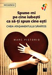 Spune-mi pe cine iubeşti ca să-ţi spun cine eşti  - cheia ataşamentului sănătos 