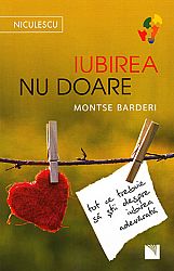 Iubirea nu doare  - tot ce trebuie să ştii despre iubirea adevărată 