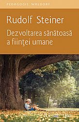 Dezvoltarea sănătoasă a fiinţei umane  - o introducere în pedagogia şi didactica antroposofică 