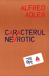Caracterul nevrotic  - trăsăturile principale ale psihologiei şi psihoterapiei individuale comparative 