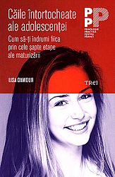 Căile întortocheate ale adolescenţei  - cum să-ți îndrumi fiica prin cele şapte etape ale maturizării 