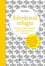 Adevăratul refugiu  - cum să-ți găseşti pacea şi libertatea în inima deschisă 