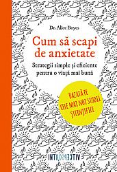 Cum să scapi de anxietate  - strategii simple şi eficiente pentru o viaţă mai bună 