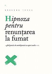 Hipnoza pentru renunţarea la fumat  - ghid practic de autohipnoză cu suport audio (CD) 