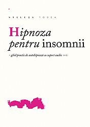 Hipnoza pentru insomnii  - ghid practic de autohipnoză cu suport audio (CD) 