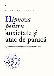 Hipnoza pentru anxietate, atac de panică  - ghid practic de autohipnoză cu suport audio (CD) 