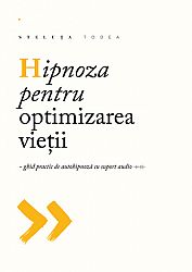 Hipnoza pentru optimizarea vieţii  - ghid practic de autohipnoză cu suport audio (CD) 
