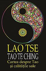 Tao Te Ching  - cartea despre Tao şi calităţile sale 
