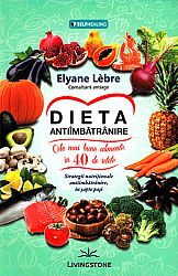 Dieta antiîmbătrânire  - cele mai bune alimente în 40 de reţete 