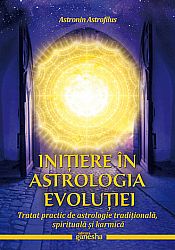 Iniţiere în astrologia evoluţiei - tratat practic de astrologie tradiţională, spirituală şi karmică