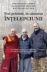 Trei prieteni, în căutarea înţelepciunii  - un călugăr, un filosof şi un psihiatru ne vorbesc despre lucrurile esenţiale 
