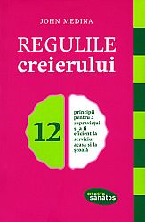 Regulile creierului  - 12 principii pentru a supraviețui şi a fi eficient la serviciu, acasă şi la şcoală 
