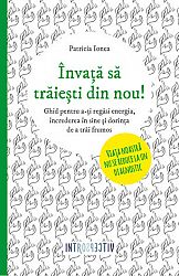 Învaţă să trăieşti din nou!  - ghid pentru a-ți regăsi energia, încrederea în sine şi dorința de a trăi frumos 