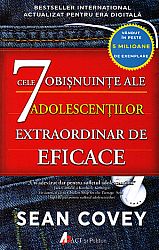 Cele 7 obişnuinţe ale adolescenţilor extraordinar de eficace  - ghidul fundamental pentru succes al adolescenţilor 