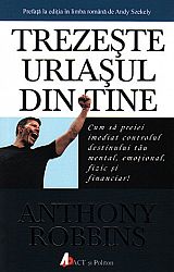 Trezeşte uriaşul din tine  - cum să preiei imediat controlul destinului tău mental, emoțional, fizic şi financiar! 