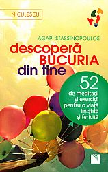 Descoperă bucuria din tine - 52 de meditaţii şi exerciţii pentru o viaţă liniştită şi fericită