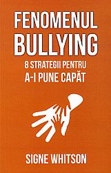 Fenomenul bullying  - 8 strategii pentru a-i pune capăt 