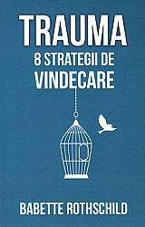 Trauma  - 8 strategii de vindecare 