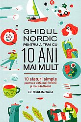 Ghidul nordic pentru a trăi cu 10 ani mai mult  - 10 sfaturi simple pentru o viaţă mai fericită şi mai sănătoasă 
