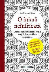 O inimă neînfricată  - cum ne poate transforma vieţile curajul de a manifesta compasiune 