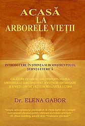 Acasă la arborele vieţii - introducere în ştiinţa subconştientului, ştiinţa eterică