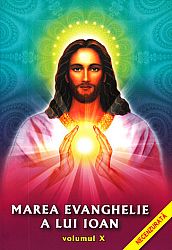 Marea Evanghelie a lui Ioan - vol. 10  - revelată lui Jakob Lorber de către Domnul nostru Iisus Cristos 