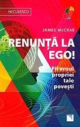 Renunţă la ego!  - fii eroul propriei tale poveşti! 